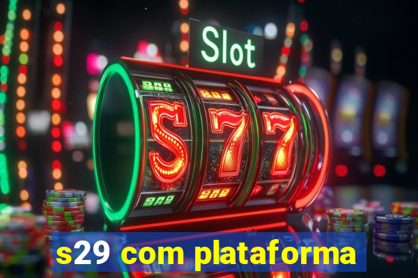 s29 com plataforma